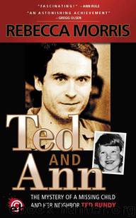 Ted and Ann - The Mystery of a Missing Child and Her Neighbor Ted Bundy by Rebecca Morris
