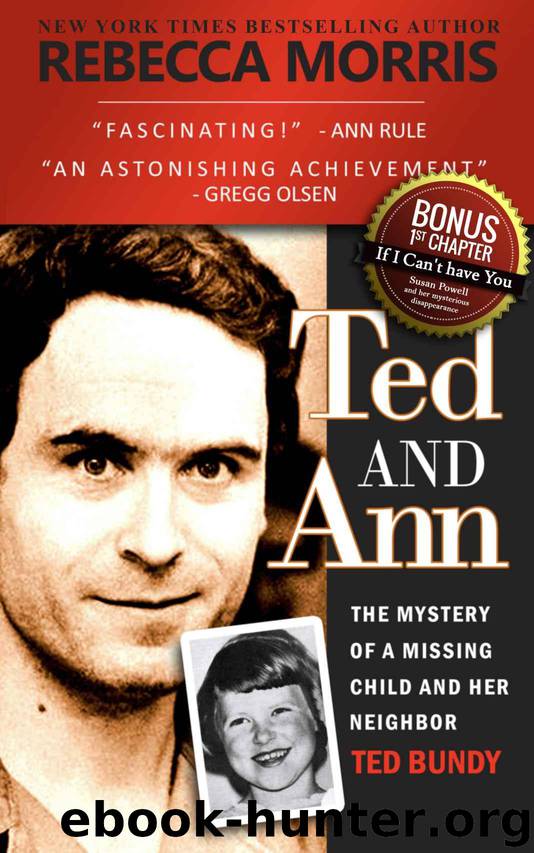 Ted and Ann: The Mystery of A Missing Child and Her Neighbor Ted Bundy by Morris Rebecca