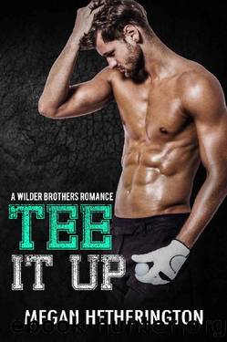 Tee It Up_A Wilder Brothers Romance by Megan Hetherington