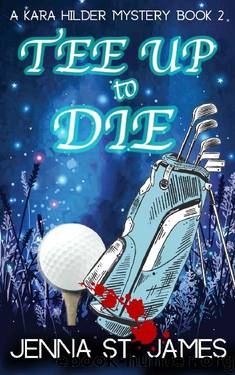 Tee Up to Die: A Paranormal Cozy (A Kara Hilder Mystery Book 2) by Jenna St. James