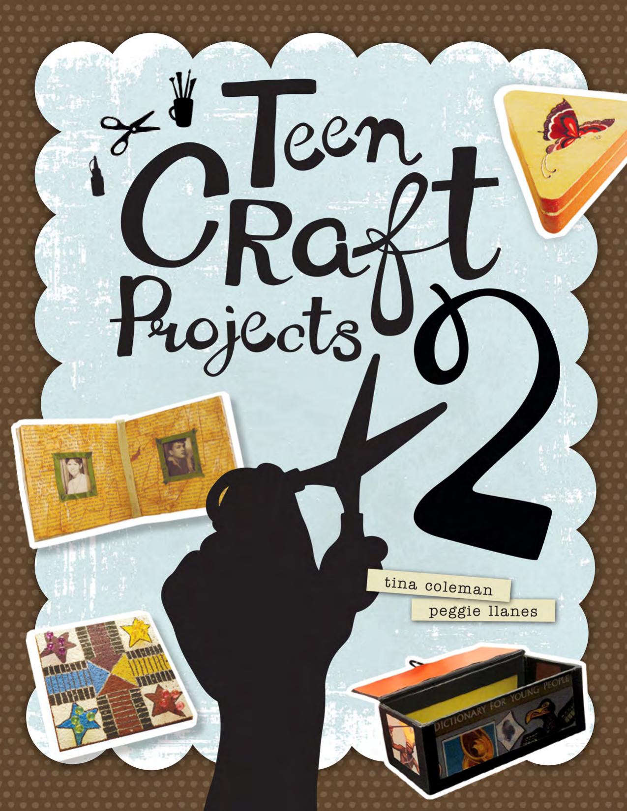 Teen Craft Projects 2 by Tina Coleman; Peggie Llanes