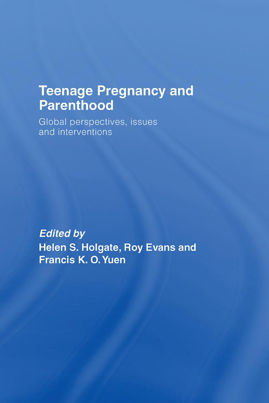 Teenage Pregnancy and Parenthood: Global Perspectives, Issues and Interventions by Helen S.Holgate Roy Evans & Francis K.O.Yuen (edt)