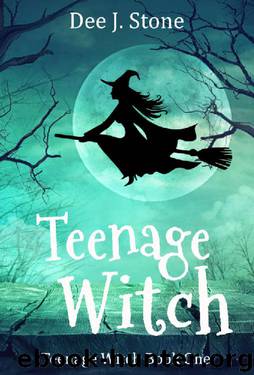 Teenage Witch (Teenage Witch, Book 1) by Dee J. Stone