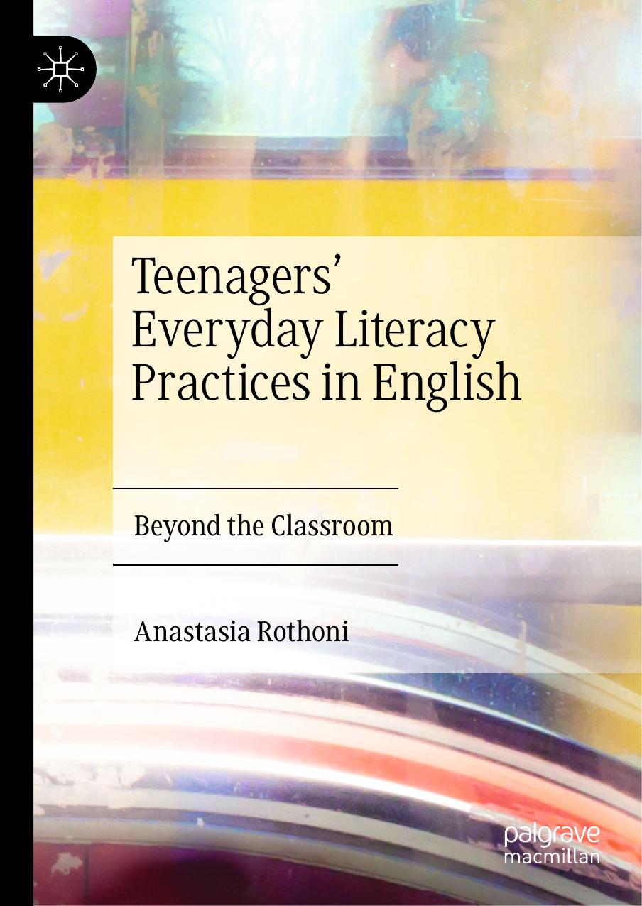 Teenagersâ Everyday Literacy Practices in English: Beyond the Classroom by Anastasia Rothoni
