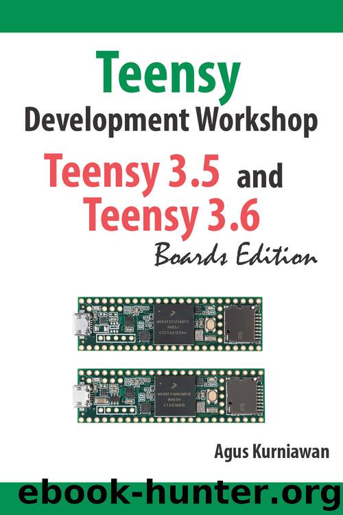 Teensy Development Workshop Teensy 3.5 and Teensy 3.6 Boards Edition by Agus Kurniawan & Agus Kurniawan