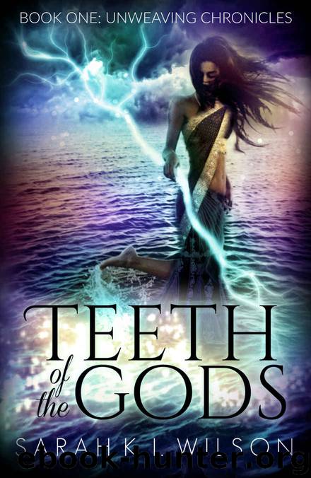 Teeth of the Gods (Unweaving Chronicles Book 1) by Sarah K. L. Wilson