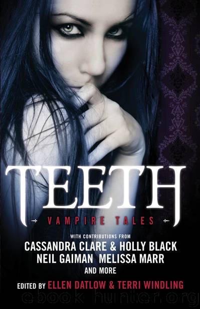 Teeth: Vampire Tales by Ellen Datlow;Terri Windling;Holly Black;Cassandra Clare;Neil Gaiman