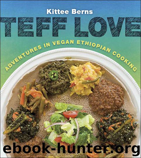 Teff Love: Adventures in Vegan Ethiopian Cooking by Kittee Berns