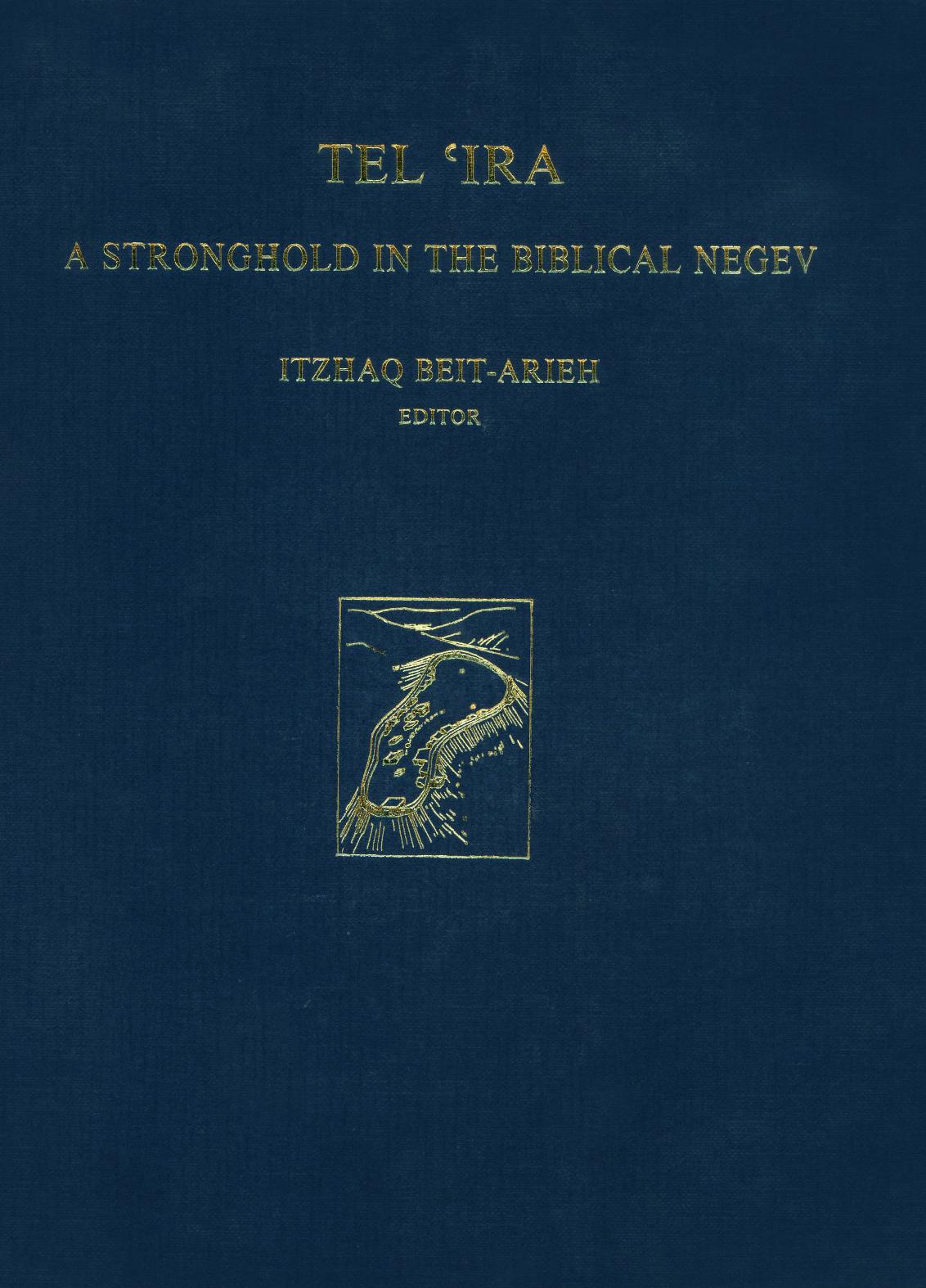 Tel 'Ira: A Stronghold in the Biblical Negev by Itzhaq Beit-Arieh