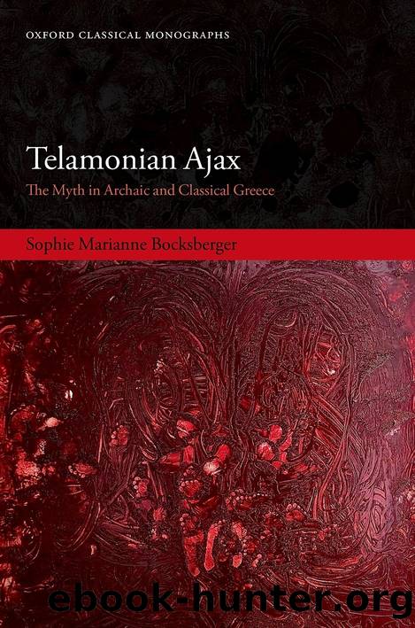 Telamonian Ajax: The Myth in Archaic and Classical Greece by Sophie Marianne Bocksberger;