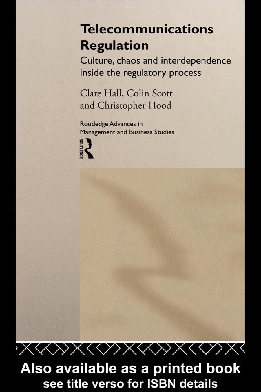 Telecommunications Regulation: Culture, Chaos and Interdependence Inside the Regulatory Process (Routledge Advances in Management and Business Studies, 12) by Clare Hall Colin Scott Christopher Hood