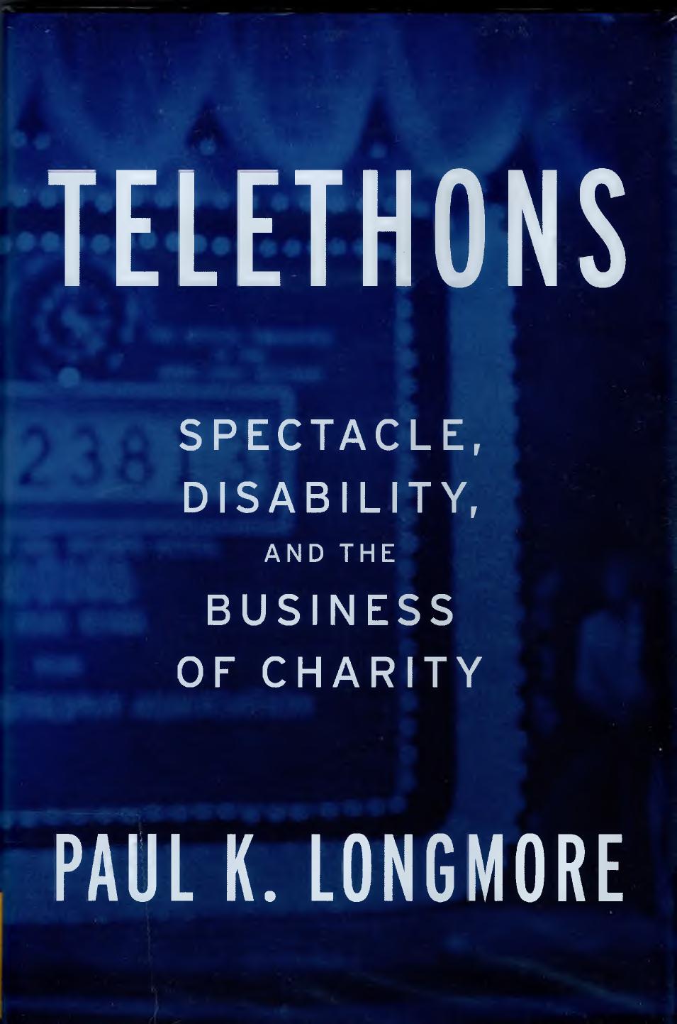 Telethons: Spectacle, Disability and the Business of Charity by Paul K. Longmore