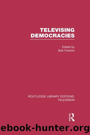 Televising Democracies by Bob Franklin