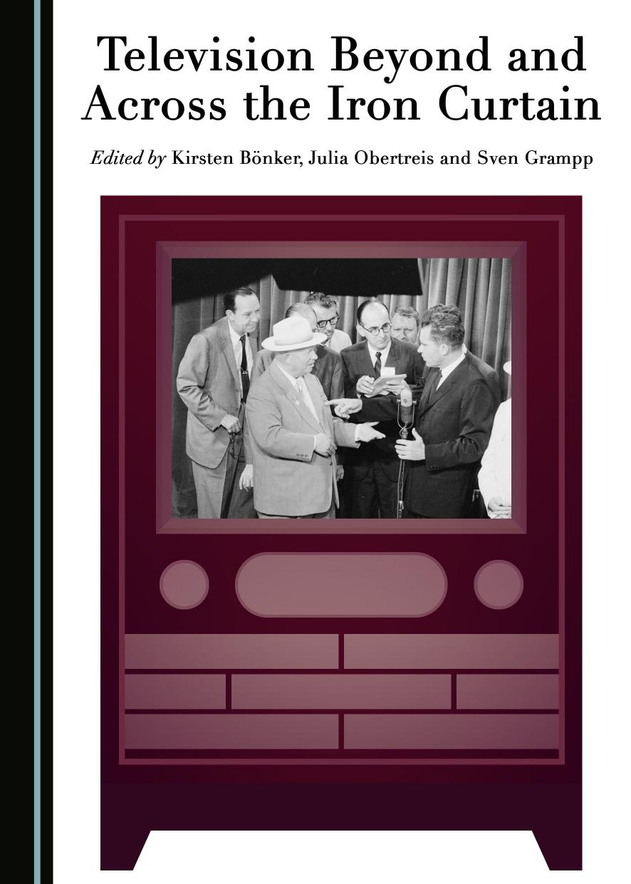 Television Beyond and Across the Iron Curtain by Kirsten Bönker Julia Obertreis Sven Grampp