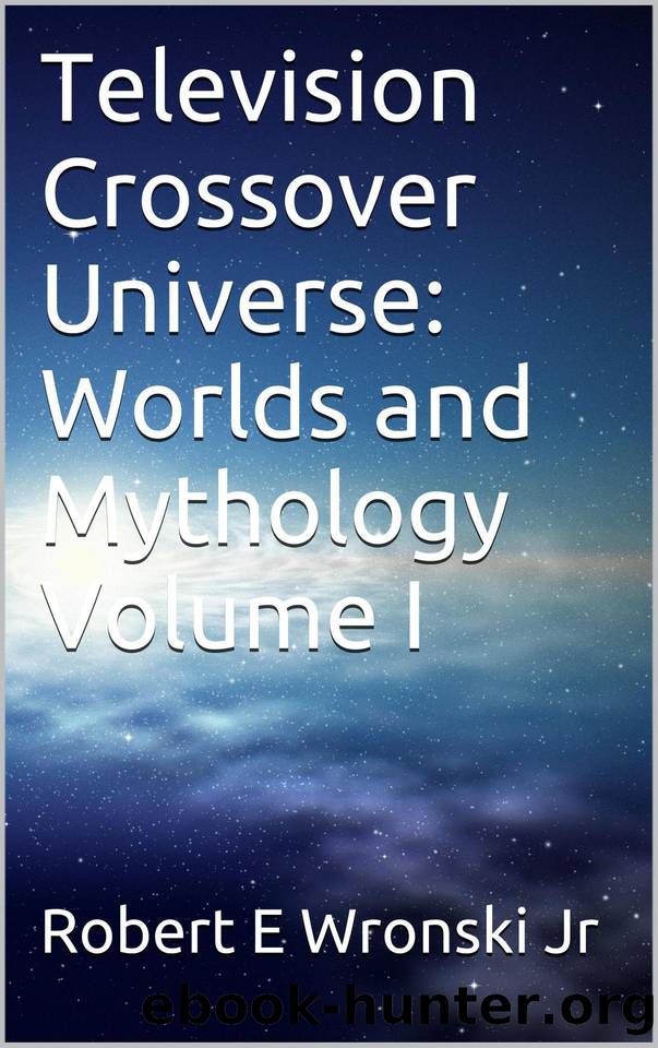 Television Crossover Universe: Worlds and Mythology Volume I by Wronski Jr Robert E