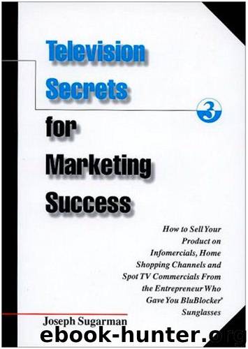 Television Secrets for Marketing Success: How to Sell Your Product on Infomercials, Home Shopping Channels & Spot TV Commercials from the Entrepreneur Who Gave You Blublocker(R) Sunglasses by Joseph Sugarman