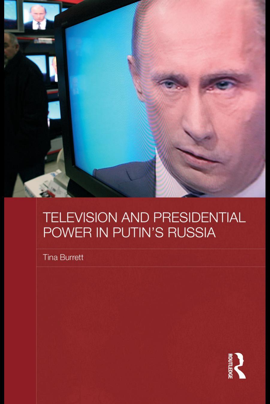 Television and Presidential Power in Putin's Russia by Tina Burrett