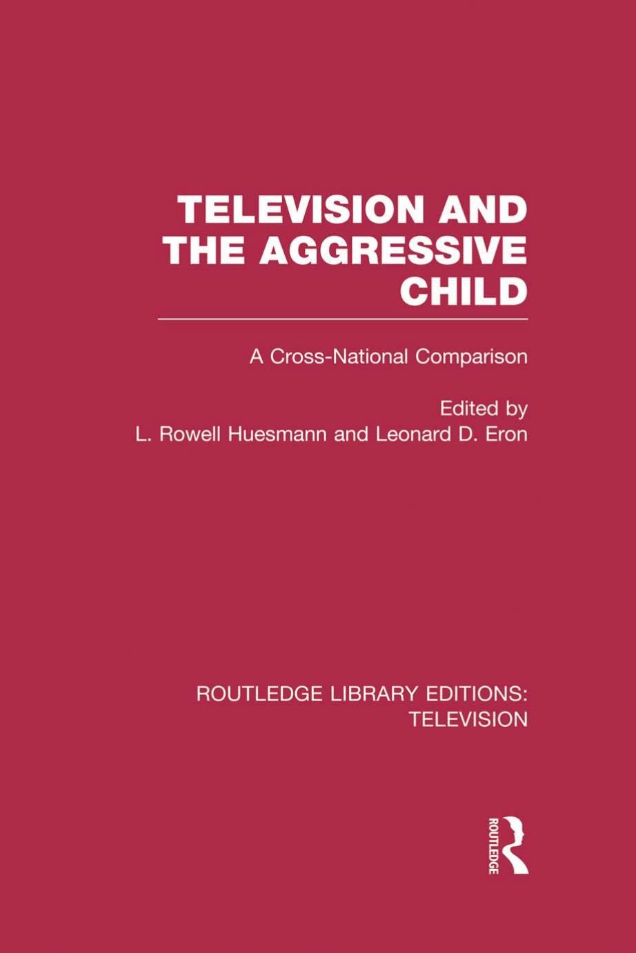Television and the Aggressive Child : A Cross-National Comparison by L. Rowell Huesmann; Leonard D. Eron