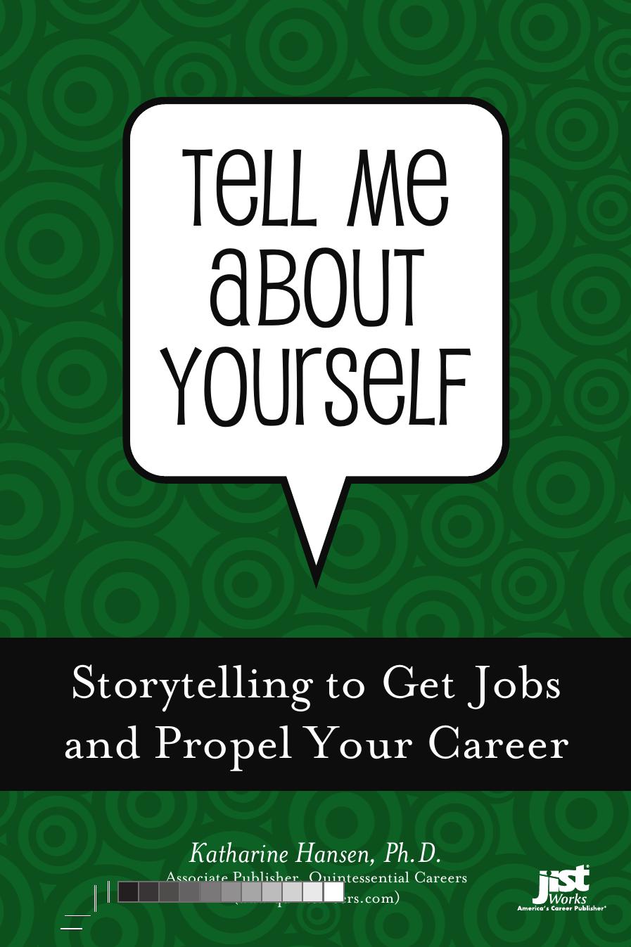 Tell Me About Yourself: Storytelling to Get Jobs and Propel Your Career by Katharine Hansen