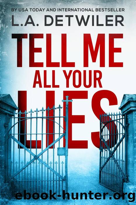 Tell Me All Your Lies by L.A. Detwiler