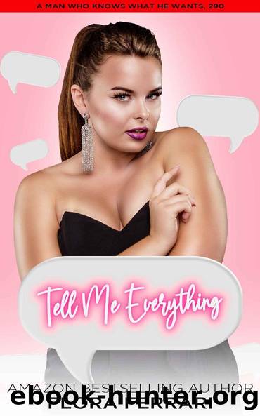 Tell Me Everything: A Steamy Standalone Instalove Romance by Flora Ferrari