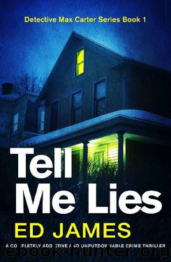 Tell Me Lies: A completely addictive and unputdownable crime thriller (Detective Max Carter Book 1) by Ed James