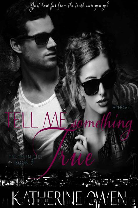 Tell Me Something True - Book 3 (Truth In Lies) by Owen Katherine