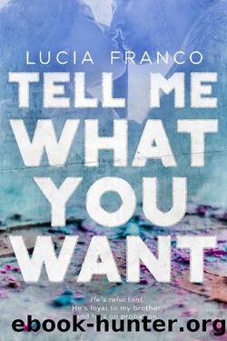 Tell Me What You Want: A Brother's Best Friend Romance by Lucia Franco