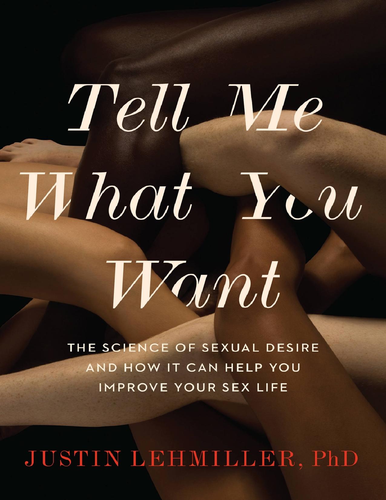 Tell Me What You Want: The Science of Sexual Desire and How It Can Help You Improve Your Sex Life - PDFDrive.com by Justin J. Lehmiller