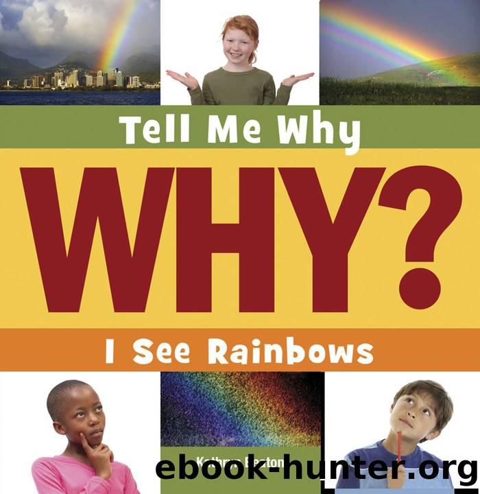 Tell Me Why? I See Rainbows by Kathryn Beaton