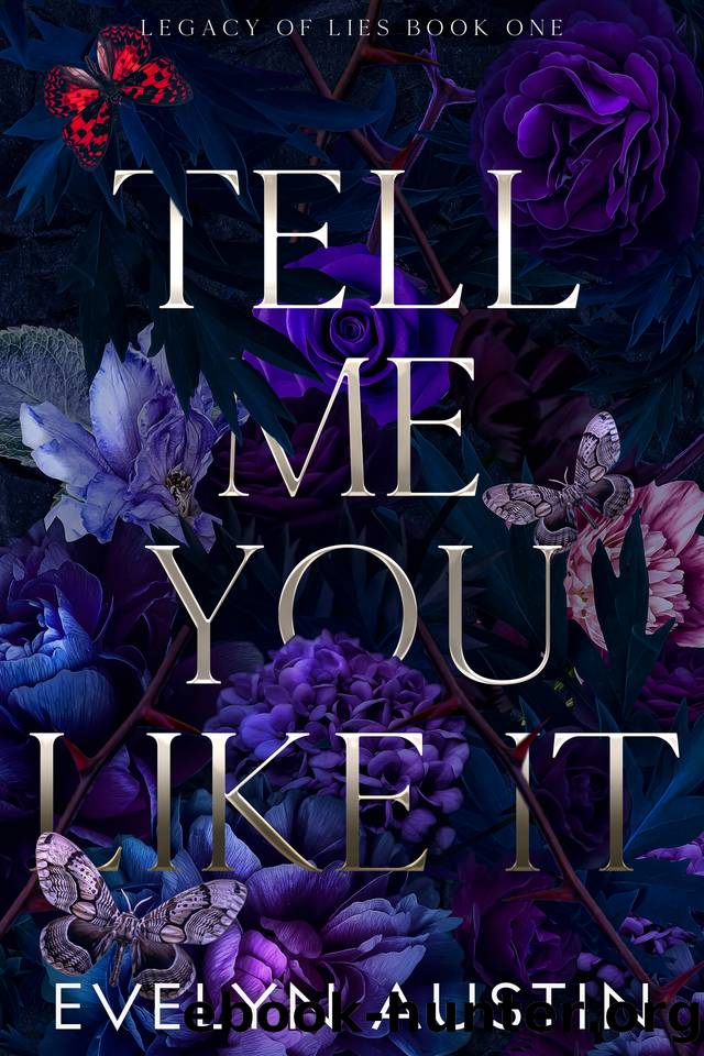 Tell Me You Like It : A Dark College Romance (Legacy of Lies Book 1) by Evelyn Austin