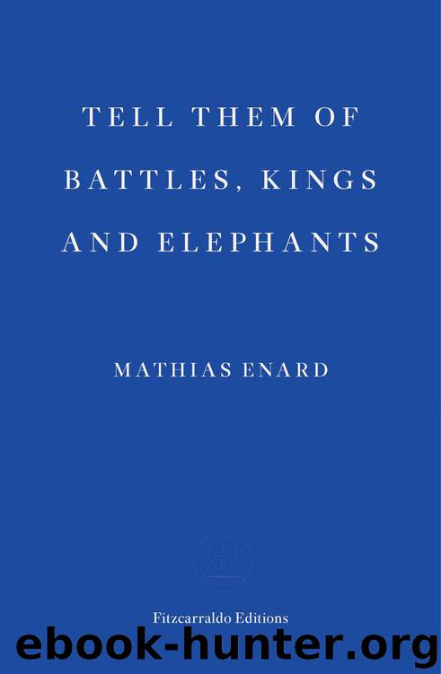 Tell Them of Battles, Kings and Elephants by Mathias Enard