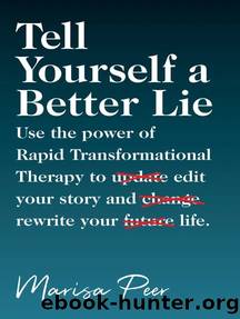 Tell Yourself a Better Lie: Use the Power of Rapid Transformational Therapy to Edit Your Story and Rewrite Your Life. by Marisa Peer