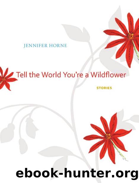 Tell the World You're a Wildflower : Stories by Jennifer Horne
