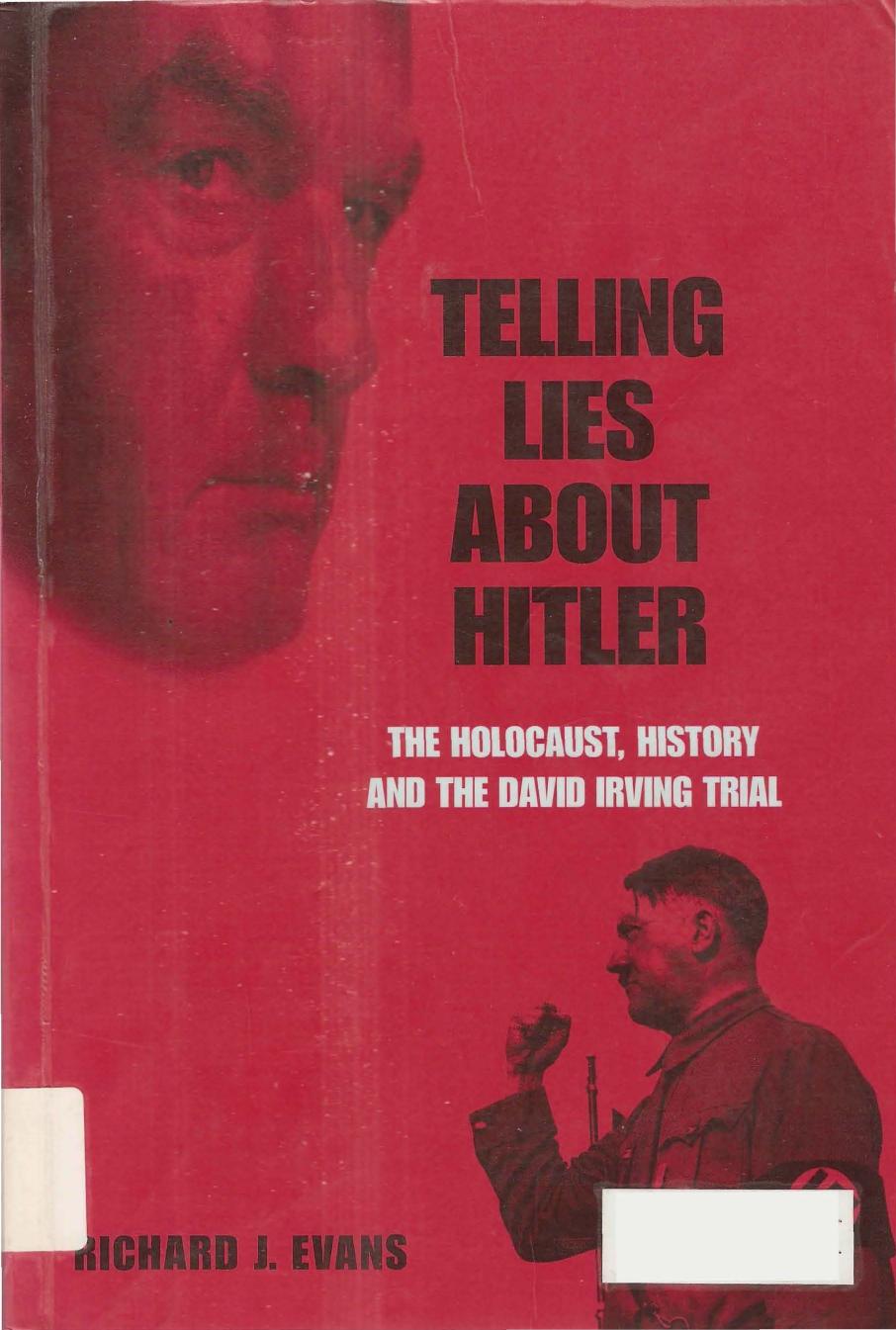 Telling Lies About Hitler - The Holocaust, History and the David Irving Trial by Richard J. Evans
