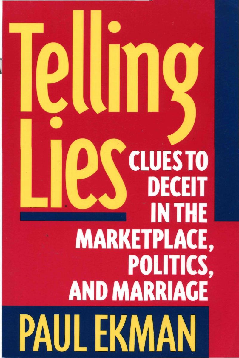Telling Lies: Clues to Deceit in the Marketplace, Politics, and Marriage by Paul Ekman