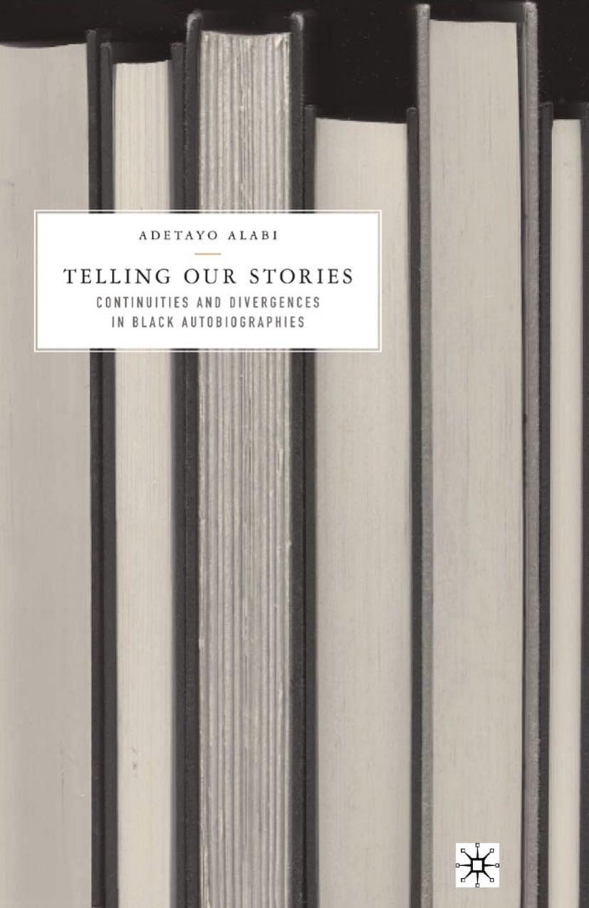 Telling Our Stories: Continuities and Divergences in Black Autobiographies by Adetayo Alabi (auth.)