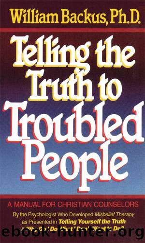 Telling the Truth to Troubled People by William Backus