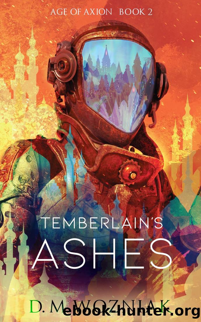 Temberlain's Ashes: Age of Axion, Book 2 by D.M. Wozniak