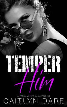 Temper Him: A Dark High School Romance (Rebels at Sterling Prep Book 6) by Caitlyn Dare