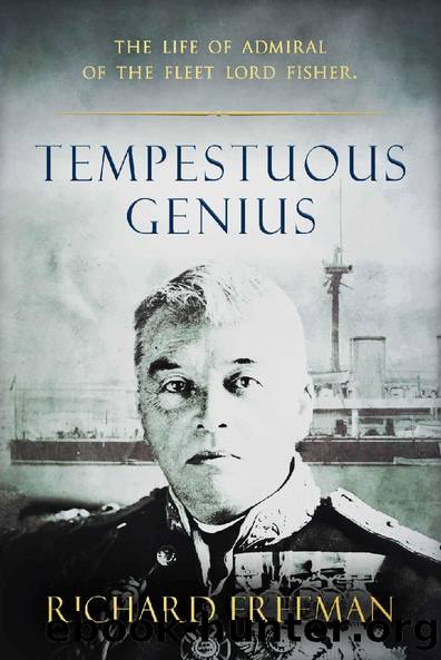 Tempestuous Genius: The Life of Admiral of the Fleet Lord Fisher by Richard Freeman