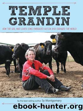 Temple Grandin: How the Girl Who Loved Cows Embraced Autism and Changed the World by Sy Montgomery & Temple Grandin