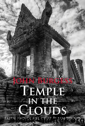 Temple in the Clouds: Faith and Conflict at Preah Vihear by Burgess John