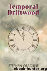 Temporal Driftwood (Time Is Eternity) by Stephen Osborne
