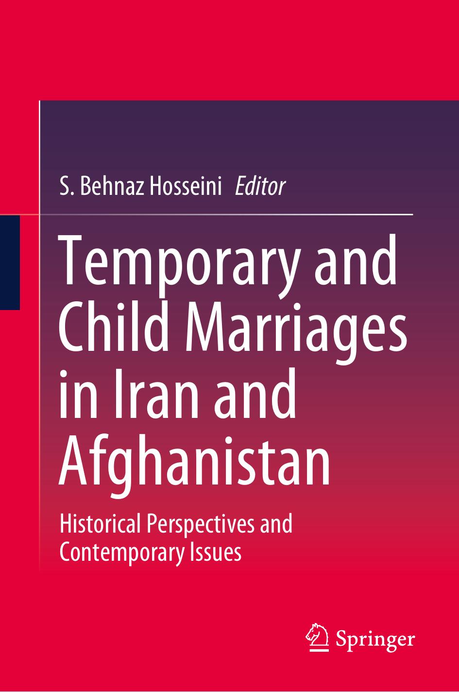 Temporary and Child Marriages in Iran and Afghanistan: Historical Perspectives and Contemporary Issues by S. Behnaz Hosseini (editor)