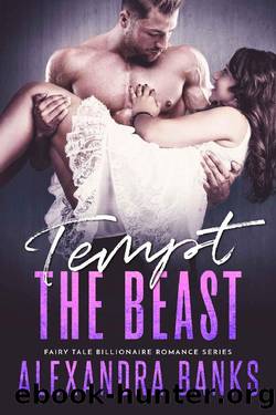 Tempt the Beast (Fairy Tale Billionare Romance Series Book 1) by Alexandra Banks