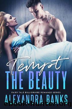Tempt the Beauty (Fairy Tale Billionare Romance Series Book 2) by Alexandra Banks