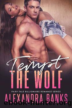 Tempt the Wolf (Fairy Tale Billionaire Romance Series Book 3) by Alexandra Banks