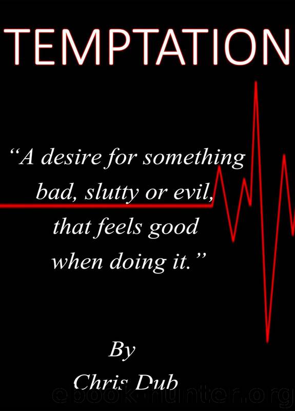 Temptation: A Desire for Something Bad, Slutty or Evil That Feels Good When Doing It by Chris Dub