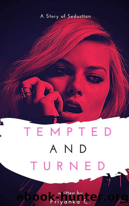 Tempted and Turned: A Lesbian Billionaire Domination Romance by Priyanka C